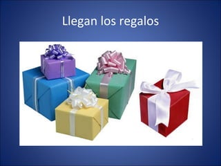 Llegan los regalos