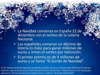 • La Navidad comienza en España 22 de
diciembre con el sorteo de la Lotería
Nacional.
• Los españoles compran un décimo de...