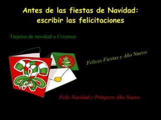 Antes de las fiestas de Navidad: escribir las felicitaciones Tarjetas de navidad o  Cristmas Felices Fiestas y Año Nuevo Feliz Navidad y Próspero Año Nuevo 