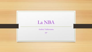 La NBA
Andrés Valderrama
10º
 