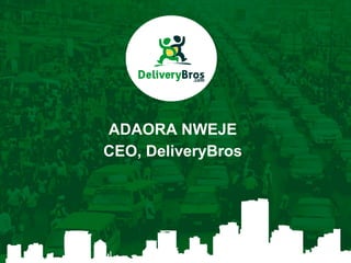 ADAORA NWEJE
CEO, DeliveryBros
 