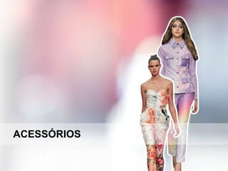 ACESSÓRIOS
 