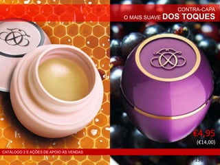 P136
CONTRA-CAPA
O MAIS SUAVE DOS TOQUES
€4,95
(€14,00)
CATÁLOGO 2 E AÇÕES DE APOIO ÀS VENDAS
 