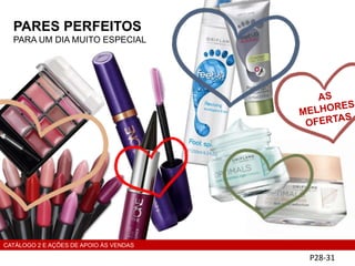 PARES PERFEITOS
PARA UM DIA MUITO ESPECIAL
P28-31
CATÁLOGO 2 E AÇÕES DE APOIO ÀS VENDAS
 