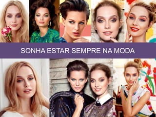 SONHA ESTAR SEMPRE NA MODA
 