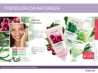P130-131
FRESCURA DA NATUREZA
CATÁLOGO 3 E AÇÕES DE APOIO ÀS VENDAS
 
