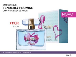 Pág. 3
NOVO
€19,95
(€29,00)
EM DESTAQUE
TENDERLY PROMISE
UMA PROMESSA DE AMOR
CATÁLOGO 9 APRESENTAÇÃO DE LANÇAMENTO
 