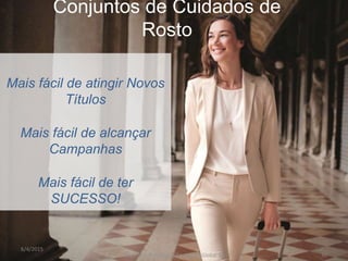 Conjuntos de Cuidados de
Rosto
Mais fácil de atingir Novos
Títulos
Mais fácil de alcançar
Campanhas
Mais fácil de ter
SUCESSO!
30
6/4/2015
Copyright © Oriflame Cosmetics Global SA
 