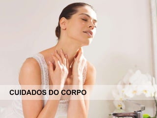 CUIDADOS DO CORPO
 