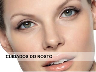 CUIDADOS DO ROSTO
 