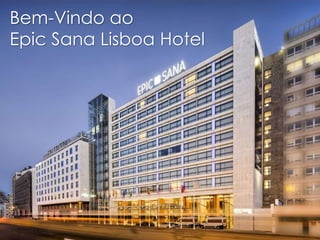 Bem-Vindo ao
Epic Sana Lisboa Hotel
 