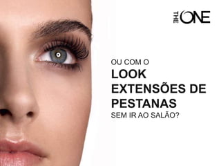 OU COM O
LOOK
EXTENSÕES DE
PESTANAS
SEM IR AO SALÃO?
 