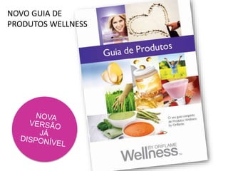 NOVO GUIA DE
PRODUTOS WELLNESS
 