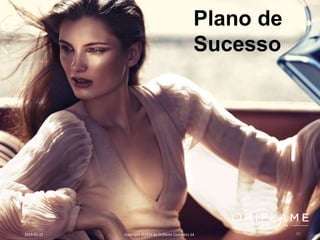 2015-02-22 Copyright ©2014 by Oriflame Cosmetics SA 62
Plano de
Sucesso
 