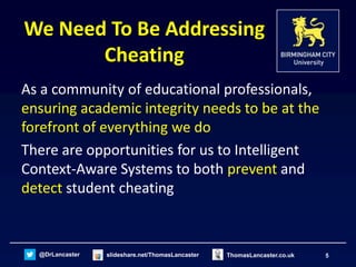 @DrLancaster slideshare.net/ThomasLancaster 5ThomasLancaster.co.uk
We Need To Be Addressing
Cheating
As a community of edu...