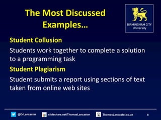 @DrLancaster slideshare.net/ThomasLancaster 8ThomasLancaster.co.uk
The Most Discussed
Examples…
Student Collusion
Students...