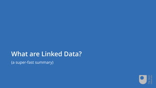 What are Linked Data?
(a super-fast summary)
 