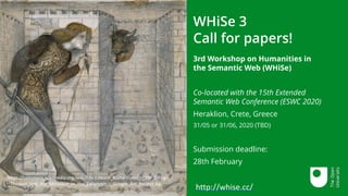 WHiSe 3
Call for papers!
3rd Workshop on Humanities in
the Semantic Web (WHiSe)
Co-located with the 15th Extended
Semantic Web Conference (ESWC 2020)
Heraklion, Crete, Greece
31/05 or 31/06, 2020 (TBD)
Submission deadline:
28th February
http://whise.cc/
https://commons.wikimedia.org/wiki/File:Edward_Burne-Jones_-_Tile_Design_-
_Theseus_and_the_Minotaur_in_the_Labyrinth_-_Google_Art_Project.jpg
 