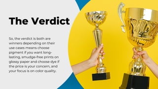 The Verdict
So, the verdict is both are
winners depending on their
use cases means choose
pigment if you want long-
lastin...