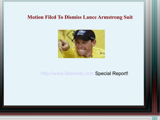 Motion Filed To Dismiss Lance Armstrong Suit




     http://www.iSteroids.com Special Report!
 