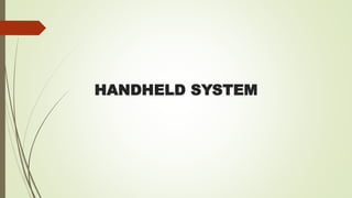 HANDHELD SYSTEM
 