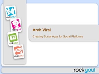 Arch Viral Creating Social Apps for Social Platforms 