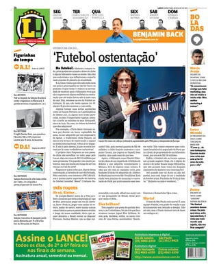 LANCE! QUINTA-FEIRA, 18 DE JULHO DE 2013 www.lancenet.com.br36
Márcio
Araújo
VOLANTE DO
PALMEIRAS, SOBRE
O FATO DE NÃO DAR
ENTREVISTAS
“Já comentaram
comigo que falta
marketing, mas
não vai mudar a
minha vida. Meu
melhor
marketing é
treinar”
x
BO
LA
DAS
TRÊS TOQUES
Ah vá, Blatter...
Se Joseph Blatter antes de a Fifa esco-
lherolocalemqueseriaadisputadaaCopa
de 2014, precisasse pegar um voo de carrei-
ra, fazer check in, pegar suas malas na es-
teira, andar de metrô, entre tantas outras
coisasbásicasparaospaísesdesenvolvidos
e longe da nossa realidade, óbvio que se-
quer deixaria o Brasil entrar na disputa!
Portanto, Senhor Blatter, não se diga sur-
preendidocomnada,afinalissoaquiéum
só um pouquinho de Brasil, desse povo
que canta e é feliz...
Eles brilham!
Tem jogador que gosta de partida deci-
siva,e,noCorinthians,háumtrioquefaze
acontece nesses jogos! Eles brilham, fa-
zem gols, decidem, enfim, os caras cres-
cem de uma forma assustadora: Danilo,
Emerson e Romarinho! Que coisa...
Morto!
O time do São Paulo está morto! É uma
equipe abatida, sem poder de reação e que
tecnicamente tem deixado a desejar. Não
sei não, mas o Paulo Autuori terá de fazer
um milagre aí...
‘Futebolostentação’
VIVEMOS NA ERA DO...
No futebol o dinheiro compra tu-
do,principalmentequandoodonodoclube
é algum bilionário russo ou árabe. São eles
quesustentamequeinflacionamoesporte
mais popular do planeta na atualidade.
Eagranaétantaqueelesnãoestãonem
um pouco preocupados se vão ter lucro ou
prejuízo. O que conta é o status e a necessi-
dade de mostrar para o bilionário rival que
eleosuperouemalgunsmilhõesnacontra-
tação que até então havia sido a mais cara
do ano! Sim, estamos na era do futebol os-
tentação, já que não basta apenas ter di-
nheiro. É preciso mostrar, e com estilo.
Alguns tratam suas novas aquisições
como se fossem Ferraris ou Lamborghinis
do último ano, ou algum novo avião parti-
cular,ouiate.Oimportanteégastar,osten-
tar e curtir ao máximo os seus brinquedi-
nhos de luxo. No caso, os clubes de futebol
que eles adquirem!
Por exemplo, o Paris Saint Germain es-
tava por dormir em berço esplendido há
anos. Ao ser adquirido por um empresário
do Qatar, o tradicional clube francês, ao
menos em termos de repercussão e espaço
namídiainternacional,voltouaterimpac-
to. E não é para menos, já que os euros jor-
ram por lá como verdadeiras cachoeiras!
O próprio Alex Ferguson no ano passa-
do dizia não acreditar no valor pago pelo
Lucas, algo em torno de R$ 110 milhões por
uma promessa. Um jogador com muito po-
tencial,masqueaindaestálongedeserum
craque ou fora de série!
Engana-se quem acha que, depois dessa
contratação,atorneiradeourofoifechada.
Pelo contrário, essa semana o PSG oficiali-
zou a quinta maior negociação da história
do futebol mundial! Messi? Cristiano Ro-
naldo? Não,pelasurrealquantiadeR$190
milhões, o clube francês contratou o uru-
guaio Cavani, que jogava no Napoli! Bom
jogador, mas nada mais do que isso.
Agora, o bilionário russo Dimitri Ribo-
lovlev,donodeumimpériode10bilhõesde
dólares e que adquiriu recentemente o
Monaco, terá de superar esses valores. E
olha que ele está no caminho certo, pois
Radamel Falcão foi adquirido do Atlético
deMadriporincríveisR$178milhões.Está
ainda bem próximo de anunciar a contra-
tação do Hulk por praticamente esse mes-
mo valor. Não vamos esquecer que o ata-
cantebrasileirofoinegociadodoPortopa-
raoZenit,depropriedadedeumbilionário
russo, por cerca de R$ 130 milhões.
Enfim, o futebol não se tornou apenas
um grande negócio. Hoje, ele é objeto de
status e de poder desses mega bilionários,
que não pensam duas vezes em despejar
caminhões de dinheiro em contratações!
Até quando isso vai durar eu não sei,
porém, essa está longe de ser a realidade
dofutebolatual.PaulinhodaViolajáfala-
va: “Dinheiro na mão é vendaval...”.
Eurico
Miranda
EX-PRESIDENTE DO
VASCO, SOBRE
TORCIDAS NO
MARACANÃ
“É uma p... de
uma babaquice.
Querem mudar
uma coisa que
está aí há 50
anos da noite
para o dia”
Cavani foi mais um reforço milionário apresentado pelo PSG para a temporada da Europa
AFP
Jheimy
ATACANTE DO
OESTE, SOBRE
“VOADORA”
SOFRIDA NA SÉRIE B
“No futebol
acontece dessas
coisas. Do jeito
que estou, acho
que está bom. É
coisa que todo
mundo está
sujeito, não vou
ficar zangado”
Em18/7/1971
PelésedespededaSeleçãoBrasileira
contraaIugoslávianoMaracanã.A
partidaterminouempatadaem2a2.
SA.L! Antes do LANCE!
Em18/7/2005
SeleçãofemininadevôleibateaItália
por3setsa2econquistao
pentacampeonatodoGrandPrix.
VD.L! Depois do LANCE!
Em18/7/2008
Seleçãomasculinadebasqueteperde
paraaAlemanhapor75a68efica
foradaOlimpíadadePequim.
Figurinhas
do tempo
Em18/7/1986
OinglêsStanleyRous,quepresidiua
Fifaentre1961a1974,morreem
Londresaos91anos,deleucemia.
TER
JOÃO CARLOS
ASSUMPÇÃO
QUA
JOSÉ LUIZ
PORTELLA
SEX
MAURO
BETING
SAB
ANDRÉ
KFOURI
SEG
ANDRÉ
KFOURI
SÉRGIO
CABRAL
DOM
BENJAMIN BACKbenja@lancenet.com.br
 