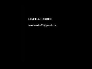 LANCE A. HARDER

lanceharder79@gmail.com
 