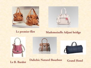 Le premier flirt       Mademoiselle Adjani beidge




               Dalichic Naturel Bourbon   Grand Hotel
Le B. Bardot
 