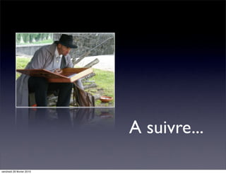 A suivre...

vendredi 26 février 2010
 