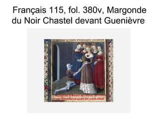 Français 115, fol. 380v, Margonde du Noir Chastel devant Guenièvre  