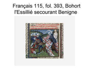 Français 115, fol. 393, Bohort l'Essillié secourant Benigne  
