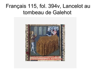 Français 115, fol. 394v, Lancelot au tombeau de Galehot  