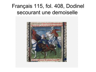 Français 115, fol. 408, Dodinel secourant une demoiselle  
