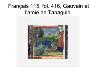 Français 115, fol. 416, Gauvain et l'amie de Tanaguin  