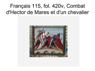 Français 115, fol. 420v, Combat d'Hector de Mares et d'un chevalier  