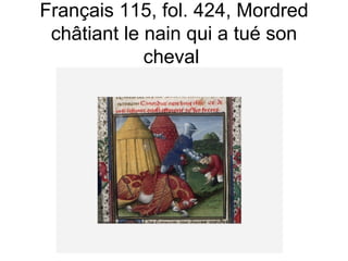 Français 115, fol. 424, Mordred châtiant le nain qui a tué son cheval  