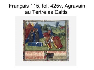 Français 115, fol. 425v, Agravain au Tertre as Caitis  
