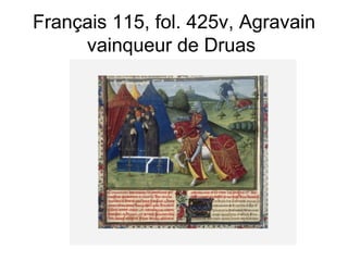Français 115, fol. 425v, Agravain vainqueur de Druas  