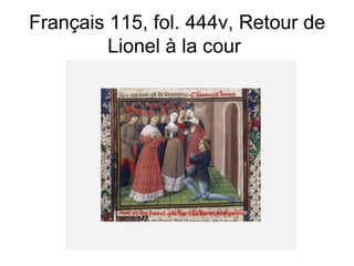 Français 115, fol. 444v, Retour de Lionel à la cour  