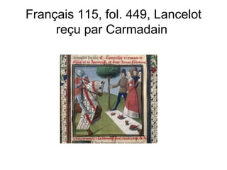 Français 115, fol. 449, Lancelot reçu par Carmadain  