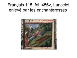 Français 115, fol. 456v, Lancelot enlevé par les enchanteresses  