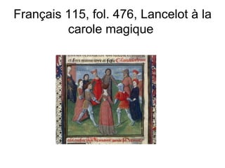 Français 115, fol. 476, Lancelot à la carole magique  