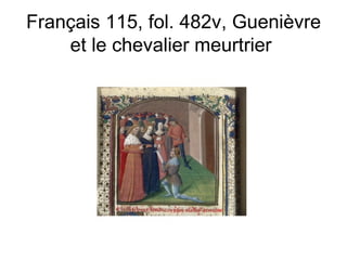 Français 115, fol. 482v, Guenièvre et le chevalier meurtrier  