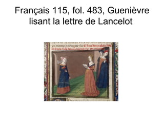 Français 115, fol. 483, Guenièvre lisant la lettre de Lancelot  