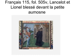 Français 115, fol. 505v, Lancelot et Lionel blessé devant la petite aumosne  