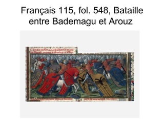 Français 115, fol. 548, Bataille entre Bademagu et Arouz  