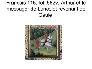 Français 115, fol. 562v, Arthur et le messager de Lancelot revenant de Gaule  