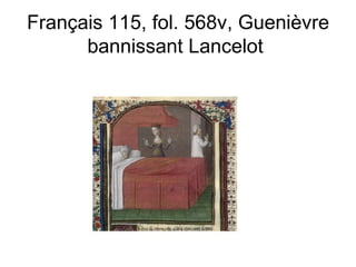 Français 115, fol. 568v, Guenièvre bannissant Lancelot  