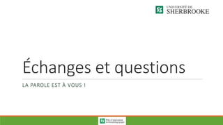 Échanges et questions
LA PAROLE EST À VOUS !
 